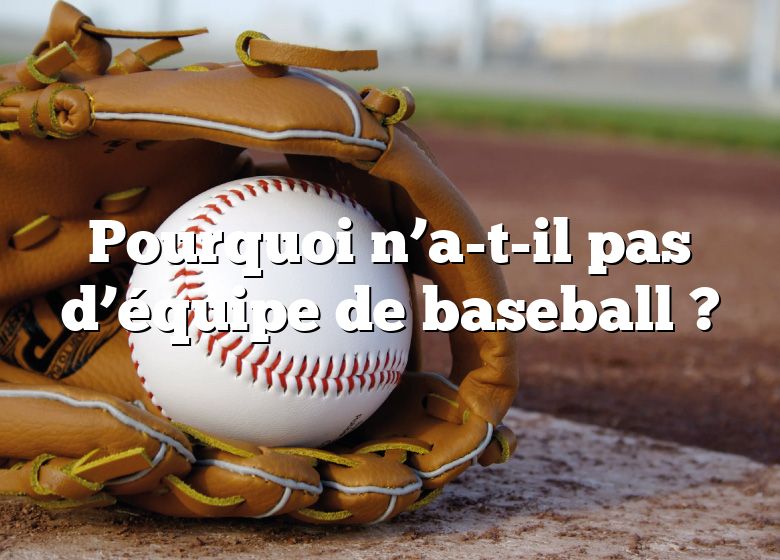 Pourquoi n’a-t-il pas d’équipe de baseball ?